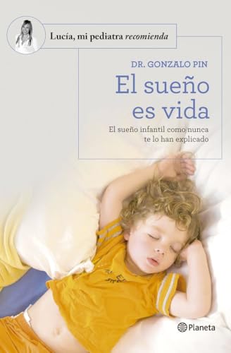 El sueño es vida: El sueño infantil como nunca te lo han explicado (Lucía, mi pediatra recomienda) von Editorial Planeta