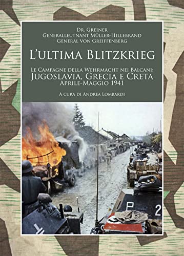 L’ ultima Blitzkrieg. Le campagne della Wehrmacht nei Balcani: Jugoslavia, Grecia e Creta, aprile-maggio 1941 (Contemporanea) von ITALIA Storica Edizioni