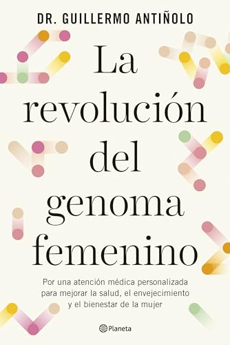 La revolución del genoma femenino: Por una atención médica personalizada para mejorar la salud, el envejecimiento y el bienestar de la mujer (No Ficción) von Editorial Planeta