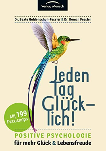 Jeden Tag glücklich!: Positive Psychologie für mehr Glück & Lebensfreude: Positive Psychologie für mehr Glück und Lebensfreude!