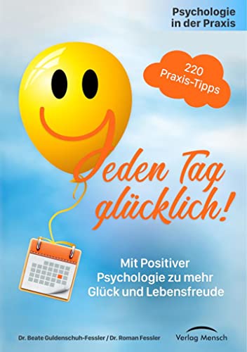 Psychologie in der Praxis: Jeden Tag glücklich!: Mit Positiver Psychologie zu mehr Glück und Lebensfreude von Verlag Mensch