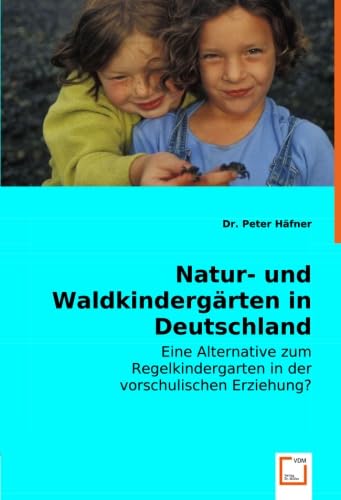 Natur- und Waldkindergärten in Deutschland: Eine Alternative zum Regelkindergarten in der vorschulischen Erziehung?