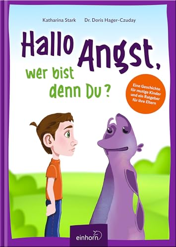 Hallo Angst, wer bist denn du?: Eine Geschichte für mutige Kinder und ein Ratgeber für ihre Eltern Hallo Angst, wer bist denn du?: Eine Geschichte für mutige Kinder und ein Ratgeber für ihre Eltern von Einhorn-Vlg
