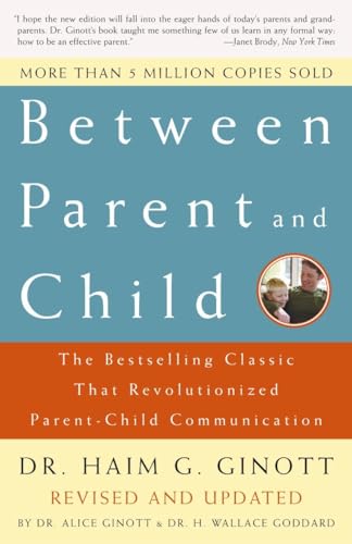 Between Parent and Child: Revised and Updated: The Bestselling Classic That Revolutionized Parent-Child Communication
