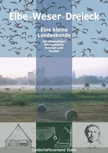 Elbe-Weser-Dreieck - eine kleine Landeskunde der ehemaligen Herzogtümer Bremen und Verden (Schriftenreihe des Landschaftsverbandes der ehemaligen Herzogtümer Bremen und Verden)