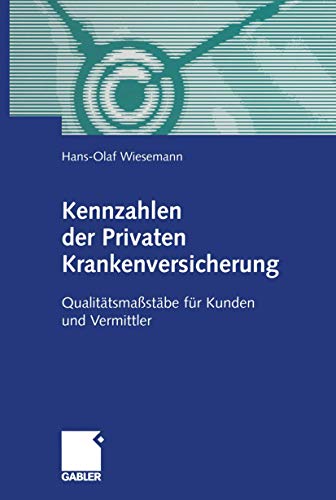 Kennzahlen der Privaten Krankenversicherung: Qualitätsmaßstäbe für Kunden und Vermittler von Gabler Verlag