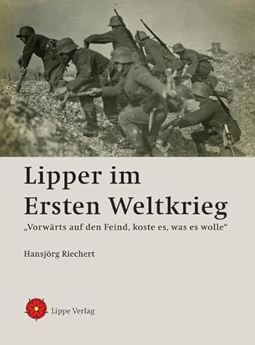Lipper im Ersten Weltkrieg: „Vorwärts auf den Feind, koste es, was es wolle“ von Lippe Verlag