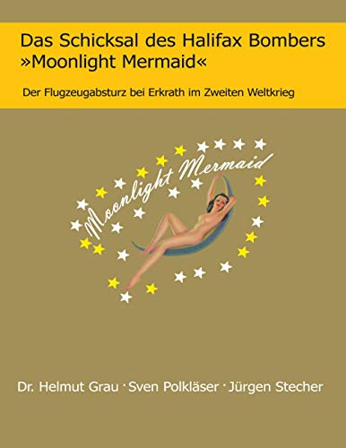 Das Schicksal des Halifax Bombers »Moonlight Mermaid«: Der Flugzeugabsturz bei Erkrath im Zweiten Weltkrieg von Books on Demand GmbH