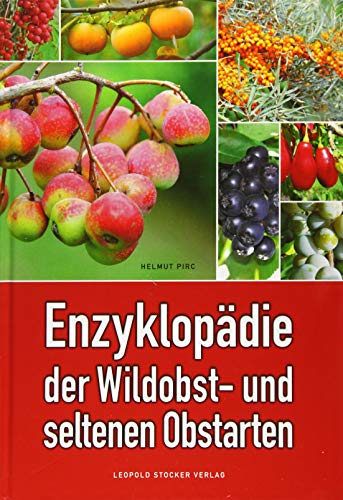 Enzyklopädie der Wildobst- und seltenen Obstarten: Ausgezeichnet mit dem Deutschen Gartenbuchpreis, Bester Ratgeber 2016