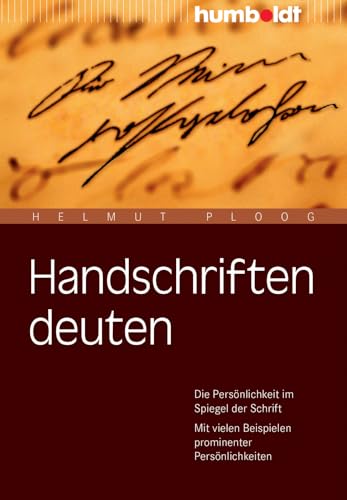 Handschriften deuten: Die Persönlichkeit im Spiegel der Schrift. Mit vielen Beispielen prominenter Persönlichkeiten. (humboldt - Psychologie & Lebensgestaltung)