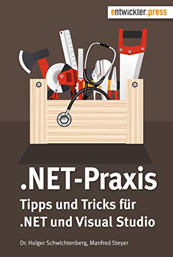 .NET-Praxis. Tipps und Tricks für .NET und Visual Studio: Tipps und Tricks zu .NET und Visual Studio von Entwickler Press