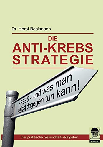 Die Anti Krebs Strategie: Krebs...und was man selbst dagegen tun kann