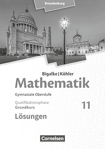 Bigalke/Köhler: Mathematik - Brandenburg - Ausgabe 2019 - 11. Schuljahr: Grundkurs - Lösungen zum Schulbuch von Cornelsen Verlag GmbH