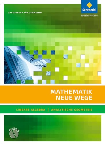 Mathematik Neue Wege SII - Lineare Algebra / Analytische Geometrie, allg. Ausgabe 2011: Lineare Algebra - Analytische Geometrie Arbeitsbuch mit CD-ROM von Schroedel Verlag GmbH