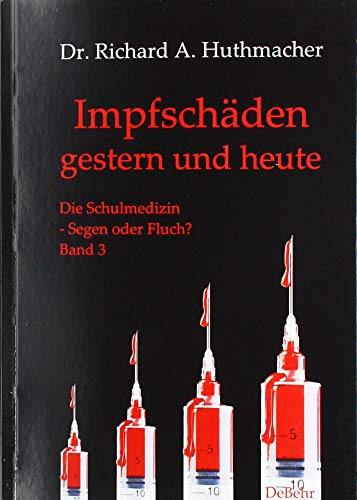 Impfschäden – gestern und heute: Die Schulmedizin – Segen oder Fluch? Band 3 von Verlag DeBehr