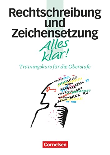 Alles klar! - Deutsch - Sekundarstufe II - 11.-13. Schuljahr: Rechtschreibung und Zeichensetzung - Trainingskurs mit beigelegtem Lösungsheft