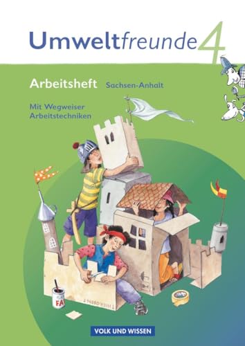 Umweltfreunde - Sachsen-Anhalt - Ausgabe 2009 - 4. Schuljahr: Arbeitsheft - Mit Wegweiser Arbeitstechniken von Volk u. Wissen Vlg GmbH