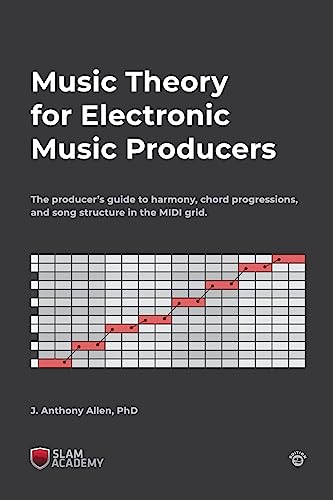 Music Theory for Electronic Music Producers: The producer's guide to harmony, chord progressions, and song structure in the MIDI grid. von CREATESPACE