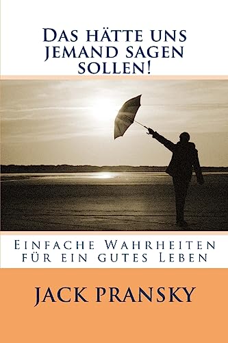 Das hätte uns jemand sagen sollen!: Einfache Wahrheiten für ein gutes Leben von CreateSpace Independent Publishing Platform