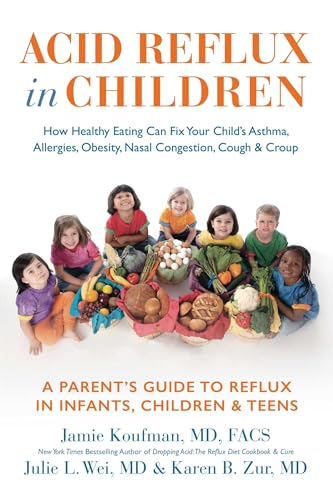 Acid Reflux in Children: How Healthy Eating Can Fix Your Child's Asthma, Allergies, Obesity, Nasal Congestion, Cough & Croup