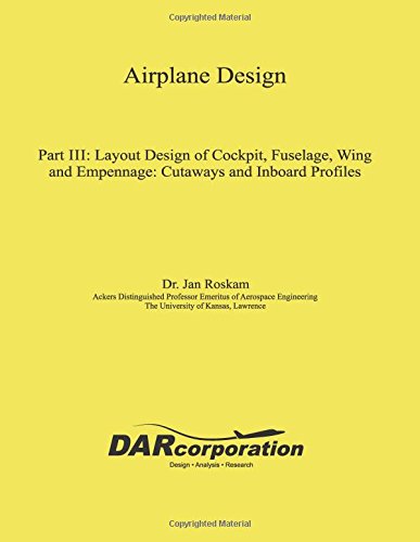 Airplane Design Part III: Layout Design of Cockpit, Fuselage, Wing and Empennage: Cutaways and Inboard Profiles