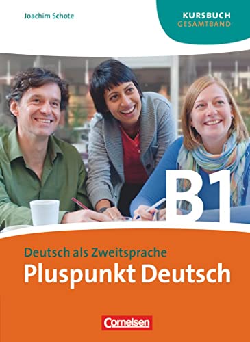 Pluspunkt Deutsch - Der Integrationskurs Deutsch als Zweitsprache - Ausgabe 2009 - B1: Gesamtband: Kursbuch