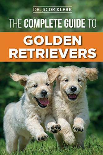 The Complete Guide to Golden Retrievers: Finding, Raising, Training, and Loving Your Golden Retriever Puppy von Independently Published
