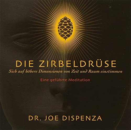 Die Zirbeldrüse: Sich auf höhere Dimensionen von Zeit und Raum einstimmen Die Zirbeldrüse: Sich auf höhere Dimensionen von Zeit und Raum einstimmen