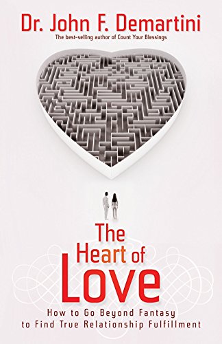 The Heart of Love: How to Go Beyond Fantasy to Find True Relationship Fulfillment The Heart of Love: How to Go Beyond Fantasy to Find True Relationship Fulfillment