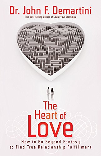 The Heart of Love: How to Go Beyond Fantasy to Find True Relationship Fulfillment