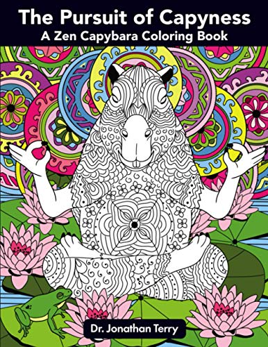 The Pursuit of Capyness: A Zen Capybara Coloring Book (Dr. Jonathan Terry's Educational Coloring Books)