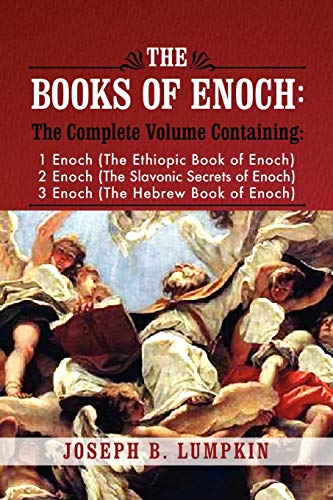The Books of Enoch: A Complete Volume Containing 1 Enoch (The Ethiopic Book of Enoch), 2 Enoch (The Slavonic Secrets of Enoch), 3 Enoch (The Hebrew ... (the Slavonic Secrets of Enoch), and 3 Enoc