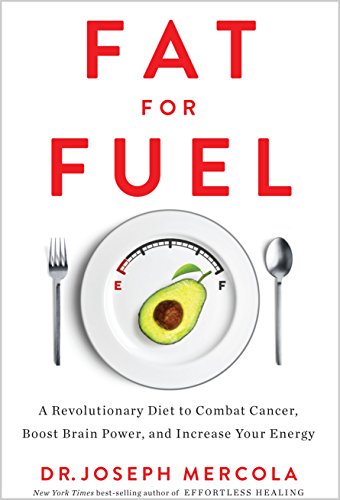 Fat for Fuel: A Revolutionary Diet to Combat Cancer, Boost Brain Power, and Increase Your Energy