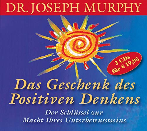 Das Geschenk des positiven Denkens: Der Schlüssel zur Macht Ihres Unterbewusstseins: 3 CDs