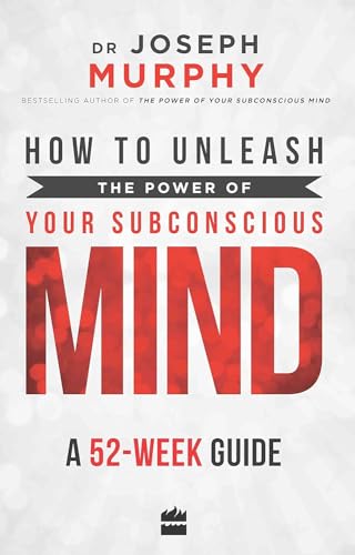 How to Unleash the Power of Your Subconscious Mind: A 52 Week Guide