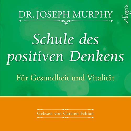 Schule des positiven Denkens – Für Gesundheit und Vitalität: 1 CD