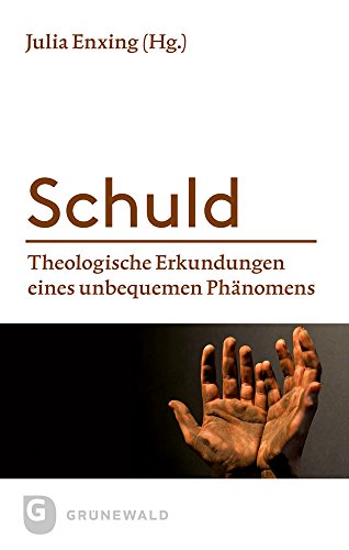 Schuld: Theologische Erkundungen eines unbequemen Phänomens