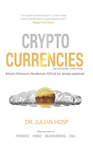 Cryptocurrencies simply explained - by Co-Founder Dr. Julian Hosp: Bitcoin, Ethereum, Blockchain, ICOs, Decentralization, Mining & Co von Julian Hosp Coaching Ltd