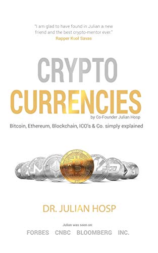 Cryptocurrencies simply explained - by Co-Founder Dr. Julian Hosp: Bitcoin, Ethereum, Blockchain, ICOs, Decentralization, Mining & Co Cryptocurrencies simply explained - by Co-Founder Dr. Julian Hosp: Bitcoin, Ethereum, Blockchain, ICOs, Decentralization, Mining & Co