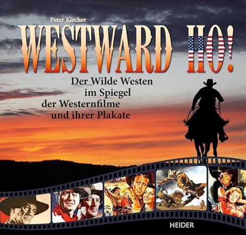 Westward Ho!: Der Wilde Westen im Spiegel der Westernfilme und ihrer Plakate