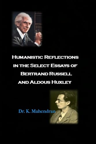 Humanistic Reflections in the Select Essays of Bertrand Russell and Aldous Huxley von Notion Press