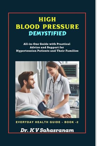 HIGH BLOOD PRESSURE DEMYSTIFIED: All-in-One Guide with Practical Advice and Support for Hypertension Patients and Their Families von Notion Press