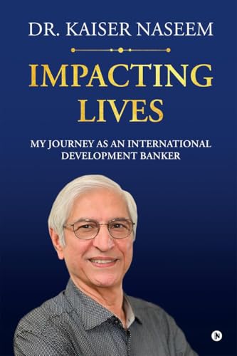 Impacting Lives: My Journey as an International Development Banker von Notion Press