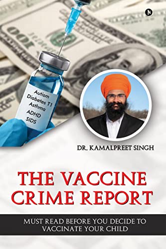 The Vaccine Crime Report: Must Read Before You Decide to Vaccinate Your Child von Notion Press