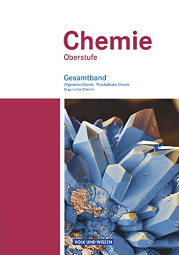 Chemie Oberstufe - Östliche Bundesländer und Berlin: Allgemeine Chemie, Physikalische Chemie und Organische Chemie - Schulbuch - Gesamtband von Volk u. Wissen Vlg GmbH