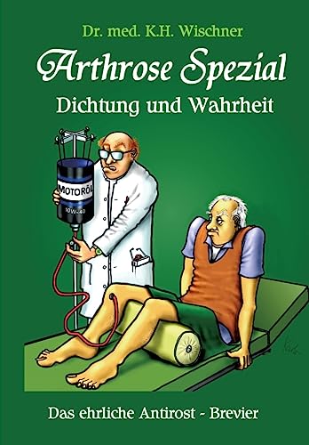 Arthrose Spezial: Dichtung und Wahrheit. Das ehrliche Antirost-Brevier