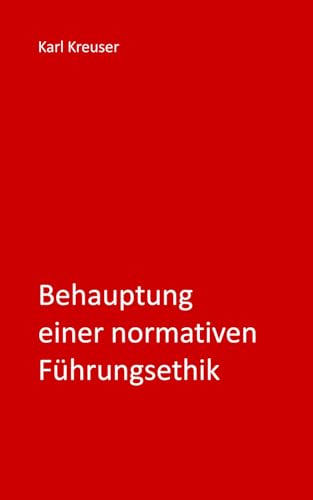 Behauptung einer normativen Führungsethik (Sicher führen und beraten)