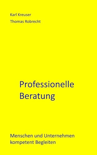 Professionelle Beratung: Menschen und Unternehmen kompetent begleiten (Sicher führen und beraten) von Independently published