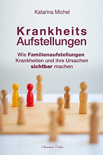 Krankheitsaufstellungen: Wie Familienaufstellungen Krankheiten und ihre Ursachen sichtbar machen von Aquamarin- Verlag GmbH