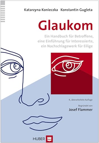 Glaukom: Ein Handbuch für Betroffene, eine Einführung für Interessierte, ein Nachschlagewerk für Eilige